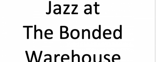 Jazz at The Bonded Warehouse